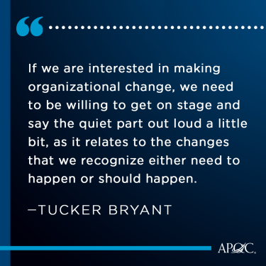 Quote from 2024 APQC Conference Keynote Speaker Tucker Bryant: If we are interested in making organizational change, we need to be willing to get on stage and say the quiet part out loud a little bit, as it relates to the changes that we recognize either need to happen or should happen.