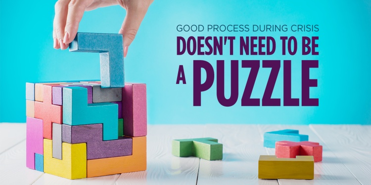 How to Maintain Good Process During Crisis