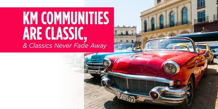 KM Communities Are Classic, and Classics Never Fade Away