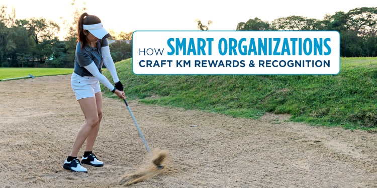 
<span>Escape the Sand Traps of KM Rewards and Recognition</span>
