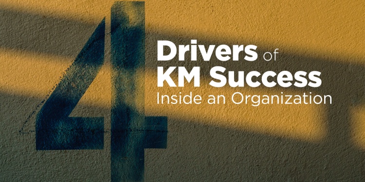 
<span>What Drives KM Success Inside an Organization</span>
