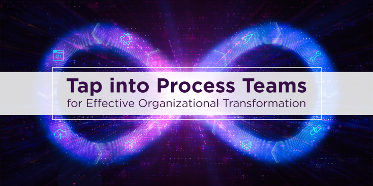 Process Provides the Foundation for Transformation