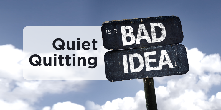 Quiet Quitting Is A Terrible Idea