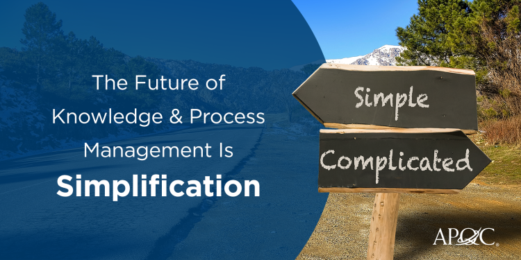 
<span>The Future of Knowledge and Process Management Is Simplification</span>
